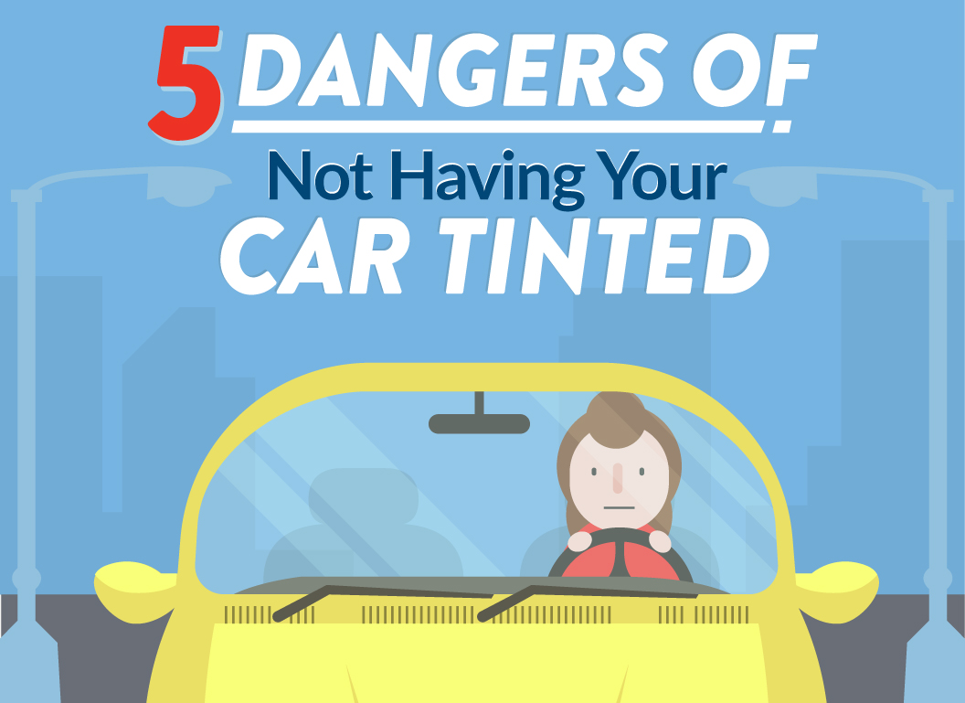 5 Dangers of Not Having your Car Tinted (Infographic)