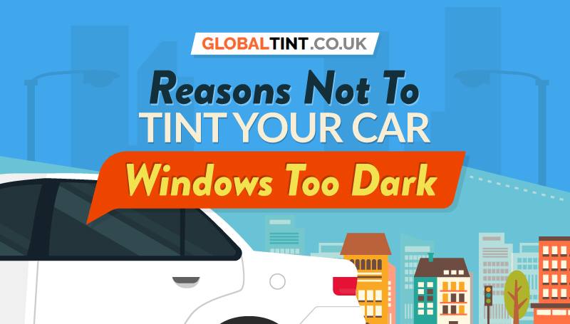 Reasons Not To Tint Your Car Windows Too Dark