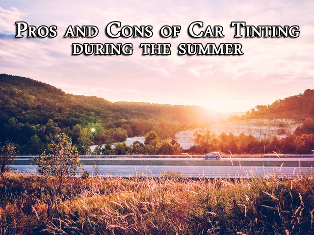 Pros and Cons of Car Tinting During the Summer