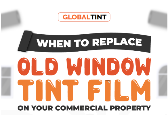 When to Replace Old Window Tint Films on Your Commercial Property